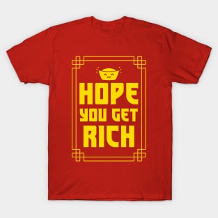 Hope you get rich T-Shirt